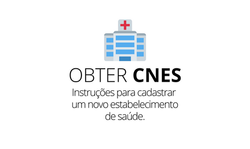 Como Fazer o Cadastro Nacional de Estabelecimentos de Saúde (CNES)