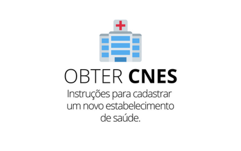 Como Fazer o Cadastro Nacional de Estabelecimentos de Saúde (CNES)